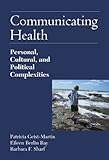 Communicating Health: Personal, Cultural, and Political Complexities.