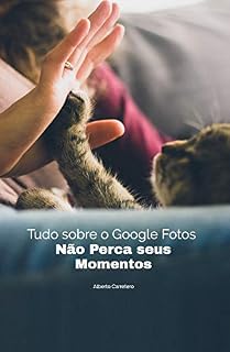 Livro Tudo sobre o Google Fotos: Não perca seus momentos