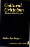 Cultural Criticism Vol. 4 : A Primer of Key Concepts, Berger, Arthur Asa, 0803957335