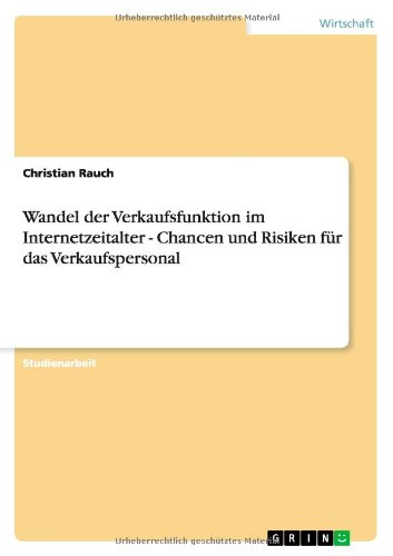 Wandel Der Verkaufsfunktion Im Internetzeitalter - Chancen Und Risiken Fur Das Verkaufspersonal (German Edition)