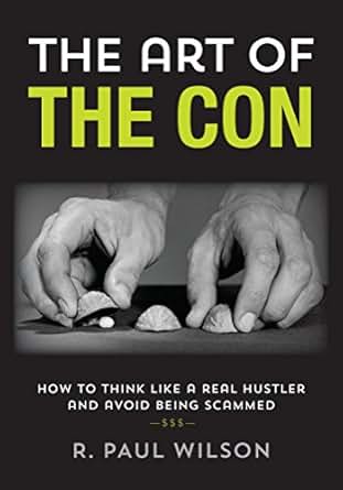 The Art of the Con How to Think Like a Real Hustler and Avoid Being Scammed