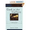 God in the Gallery: A Christian Embrace of Modern Art (Cultural Exegesis)