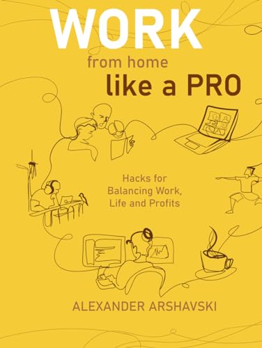 Work from Home Like a Pro: Hacks for Balancing Work, Life and Profits