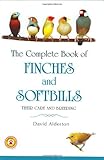 The Complete Book of Finches and Softbills: Their Care and Breeding by David Alderton