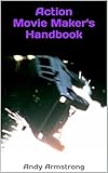 Action Movie Maker's Handbook: The Art of Movie Action