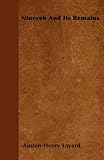 Nineveh And Its Remains by Austen Layard