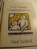 How to Use Group Contingencies, Axelrod, Saul, 0890797609