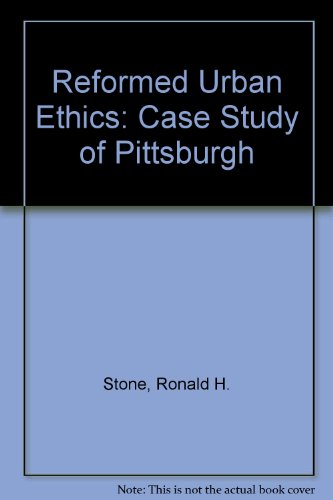 Reformed Urban Ethics : Case Study of Pittsburgh