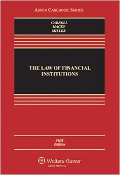 The Law of Financial Institutions, Fifth Edition (Aspen Casebook) The Law of Financial Institutions, Fifth Edition (Aspen Casebook)