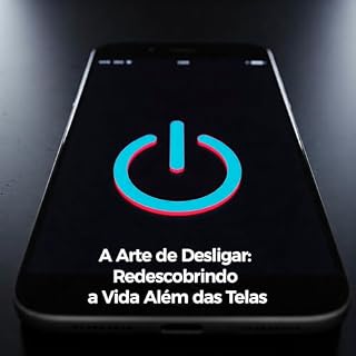 Livro A Arte de Desligar: Redescobrindo a Vida Além das Telas