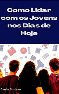 Livro Como Lidar com os Jovens nos Dias de Hoje