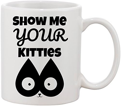 Show Me Your Kitties Coffee Mug - Funny Meme Profanity Mug - Novelty Mug - Gift Idea For Cat Lover - 15oz. White Ceramic Cup w/Black Design - Hand Printed in USA