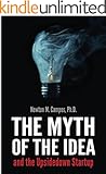 The Myth of the Idea and the Upsidedown Startup: How Assumption-based Entrepreneurship has lost ground to Resource-based Entrepreneurship.