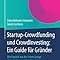 Startup-Crowdfunding und Crowdinvesting: Ein Guide für Gründer: Mit ...