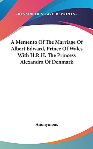 A Memento Of The Marriage Of Albert Edward, Prince Of Wales With H.R.H. The Princess Alexandra Of De by Anonymous