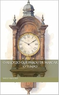 Livro O Relógio que Parou de Marcar o Tempo (Para ler e reler: um café e um conto.)