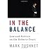 In the Balance: Law and Politics on the Roberts Court