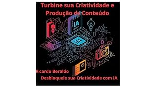 Livro IA Descomplicada para Criadores Iniciantes: Turbine sua Criatividade e Produção de Conteúdo: Desbloqueie sua Criatividade com IA