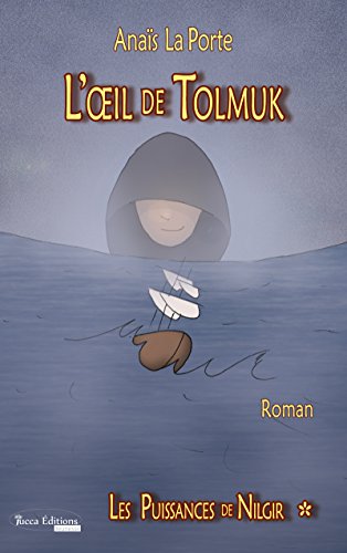L'Œil de Tolmuk: Saga d'aventures jeunesse (Les Puissances de Nilgir t. 1) (French Edition) by Anaïs La Porte