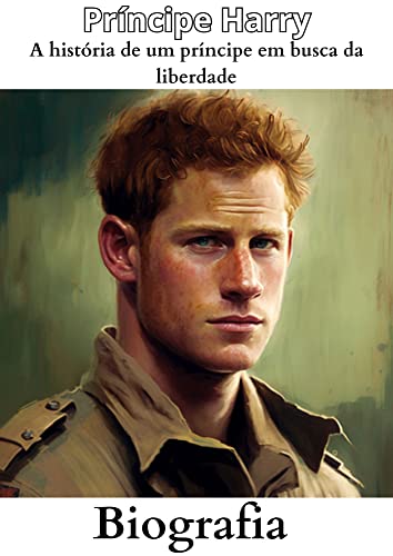 Príncipe Harry : A história de um príncipe em busca da liberdade ...