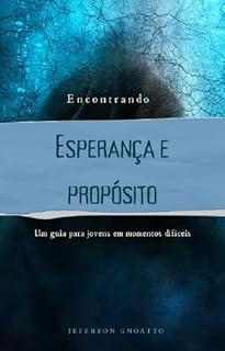 Livro Encontrando Esperança e Propósito: Um guia para jovens em momentos difíceis