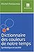 Dictionnaire des couleurs de notre temps : Symbolique et sociÃ©tÃ© by 