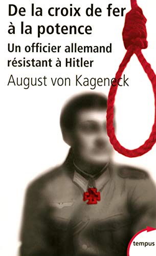 De la croix de fer à la potence : Un officier allemand résistant à Hitler by August von Kageneck