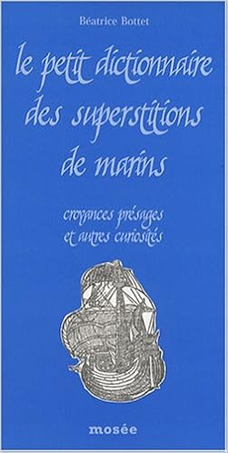 Le Petit Dictionnaire Des Superstitions De Marins Croyances Presages Et Autres Curiosites Amazon Fr Bottet Beatrice Livres