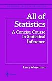 All of Statistics: A Concise Course in Statistical Inference (Springer Texts in Statistics)