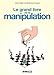 Le grand livre de la manipulation by 