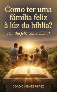 Livro Como ter uma família feliz à luz da Bíblia?: Família feliz com a Bíblia!