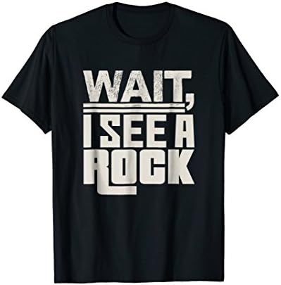 Wait, I See A Rock Funny Geology Mineral Collector Tee Shirt