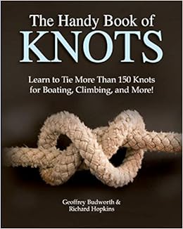 The Handy Book Of Knots Learn To Tie More Than 150 Knots For Boating Climbing And More Budworth Geoffrey Hopkins Richard 9780785838623 Amazon Com Books