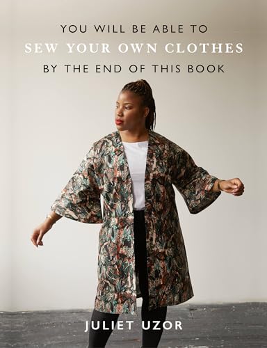 You Will Be Able to Sew Your Own Clothes by the End of This Book