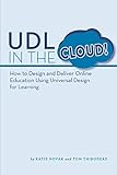 UDL in the Cloud!: How to Design and Deliver Online Education Using Universal Design for Learning