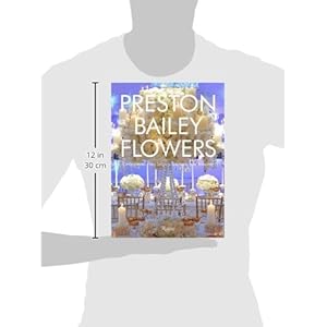 Preston Bailey Flowers: Centerpieces, Place Setting, Ceremonies, and Parties