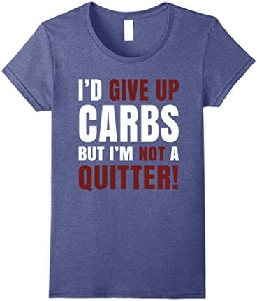 Womens I'd Give Up Carbs But I'm Not A Quitter Funny T-Shirt XL Heather Blue