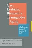 Gay, Lesbian, Bisexual, and Transgender Aging : Challenges in Research, Practice, and Policy, , 1421403196