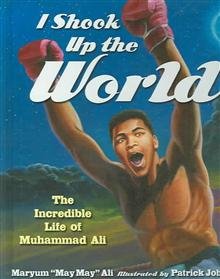 I Shook Up The World The Incredible Life Of Muhammad Ali Ali Maryum Johnson Patrick Amazon Com Books