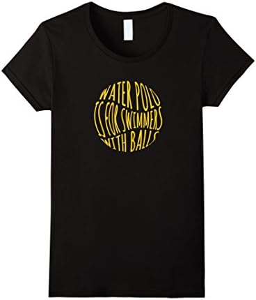Women's Water Polo is for Swimmers With Balls Funny T-Shirt Small Black