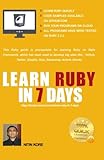 Learn Ruby In 7 Days: Black And White Print - Ruby tutorial for Guaranteed quick learning. Ruby guide with many practical examples. This Ruby ... to build real life software projects. by Nitin Kore