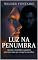 Livro Luz na Penumbra: Quando a escuridão se apaixona pela única alma que carrega luz nos olhos.