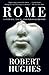 Rome: A Cultural, Visual, and Personal History by Robert Hughes