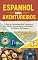 Livro Espanhol para Aventureiros: O Guia de Campo para se Comunicar em Hotéis, Restaurantes e Situações Cotidianas de Viagem (Meditação Livro 14)