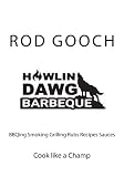 Howlin Dawg BBQ: cooking BBQing Smoking Grilling Rubs Recipes Sauces