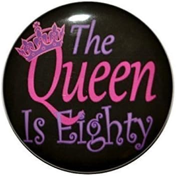 80 year old The Queen is Eighty, black background with pink and purple writing, 2 1/4 inch pin-back birthday button. I'll be happy to change the age at your request.
