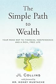 The Simple Path to Wealth: Your road map to financial independence and a rich, free life