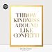 Throw Kindness Around Like Confetti Gold Foil Decor Wall Art Print Inspirational Quote Metallic Poster 5 inches x 7 inches