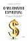 Livro O Milionário Espiritual: Transforme a vida desbloqueando a abundância e a prosperidade.