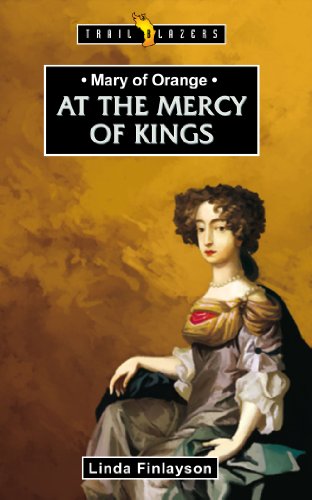 Mary of Orange: At the Mercy of the Kings